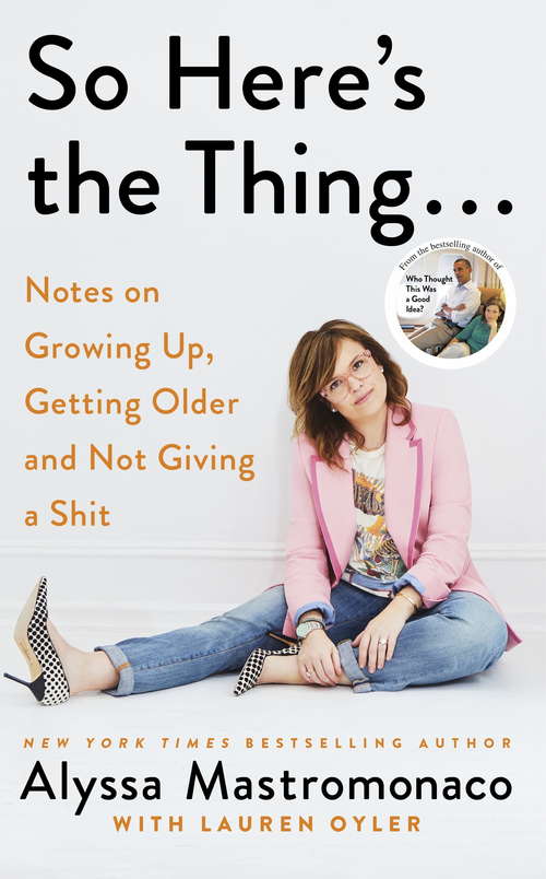 So Here's the Thing: Notes on Growing Up, Getting Older and Not Giving a Shit