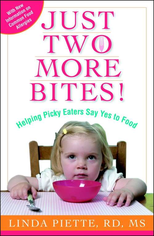Book cover of Just Two More Bites!: Helping Picky Eaters Say Yes to Food