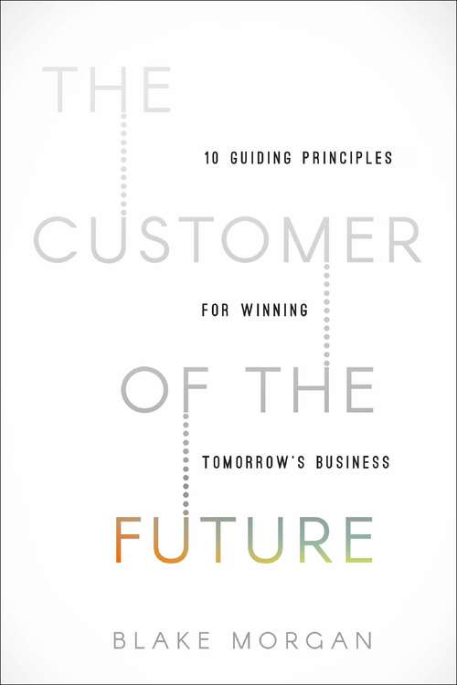 Book cover of The Customer of the Future: 10 Guiding Principles for Winning Tomorrow's Business