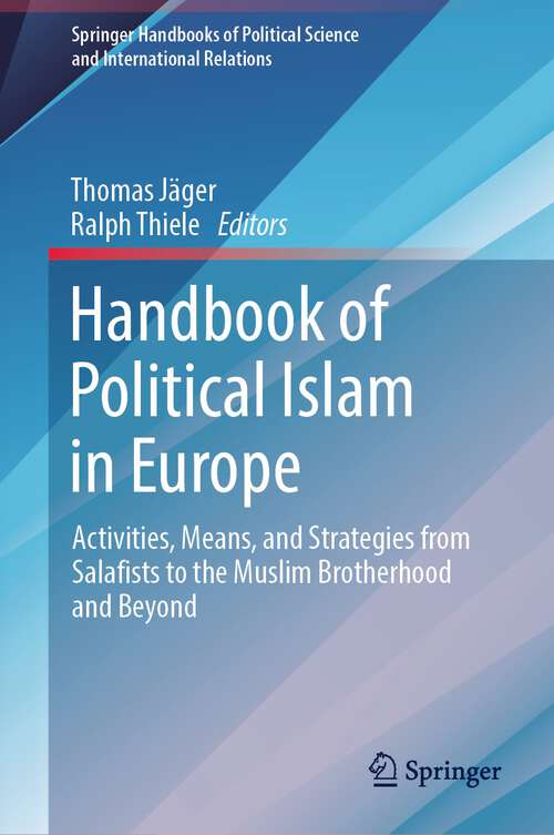 Book cover of Handbook of Political Islam in Europe: Activities, Means, and Strategies from Salafists to the Muslim Brotherhood and Beyond (2024) (Springer Handbooks of Political Science and International Relations)