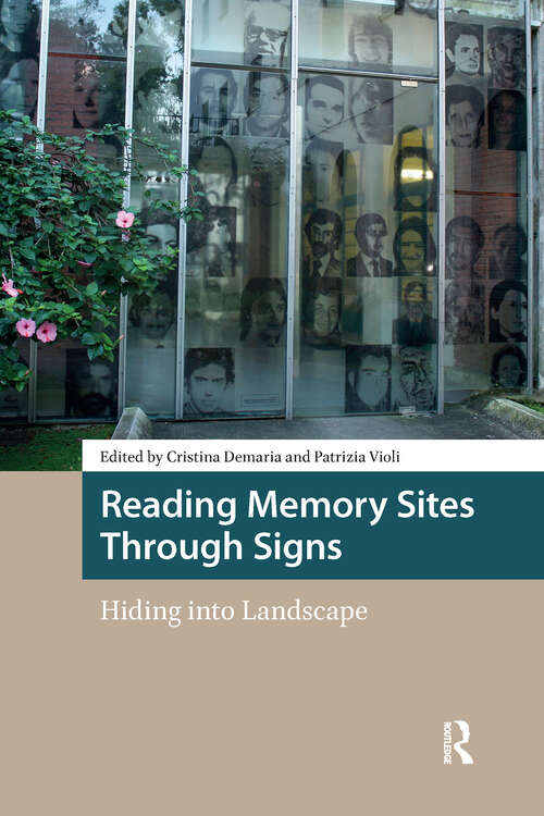 Book cover of Reading Memory Sites Through Signs: Hiding into Landscape (1) (Heritage and Memory Studies)