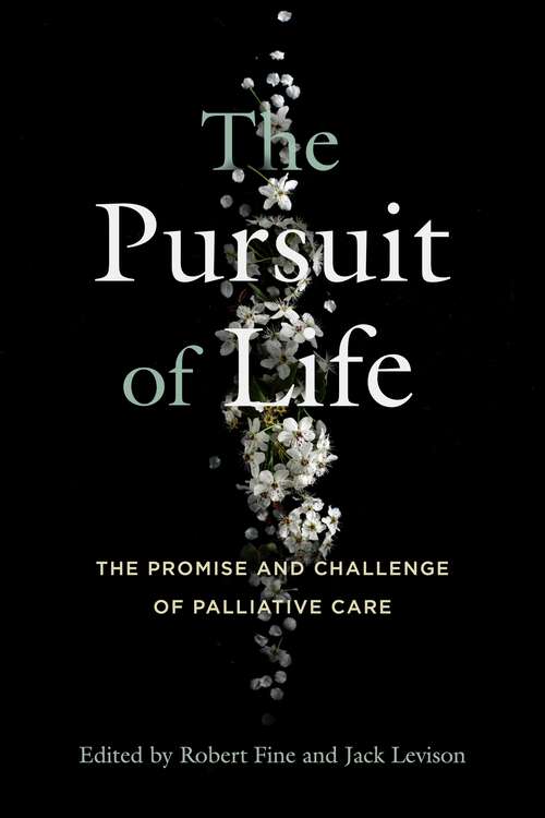 Book cover of The Pursuit of Life: The Promise and Challenge of Palliative Care