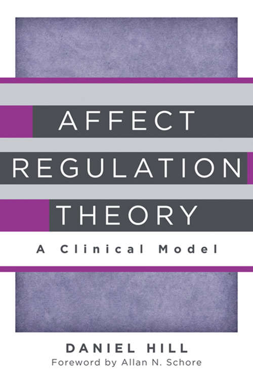 Affect Regulation Theory: A Clinical Model (Norton Series on Interpersonal Neurobiology)