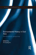 Environmental History in East Asia: Interdisciplinary Perspectives (Academia Sinica on East Asia)