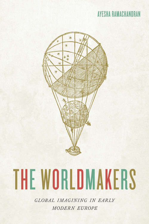 Book cover of The Worldmakers: Global Imagining in Early Modern Europe