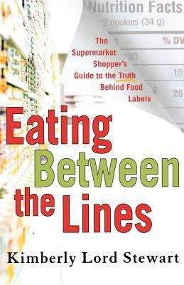 Book cover of Eating Between The Lines: The Supermarket Shopper's Guide to the Truth Behind Food Labels