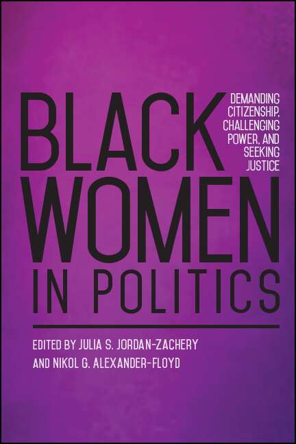 Book cover of Black Women in Politics: Demanding Citizenship, Challenging Power, and Seeking Justice (SUNY series in African American Studies)