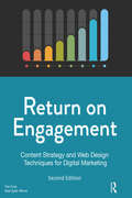 Return on Engagement: Content Strategy and Web Design Techniques for Digital Marketing