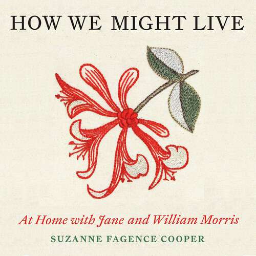 Book cover of How We Might Live: At Home with Jane and William Morris