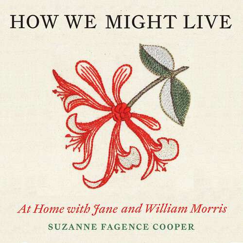 Book cover of How We Might Live: At Home with Jane and William Morris