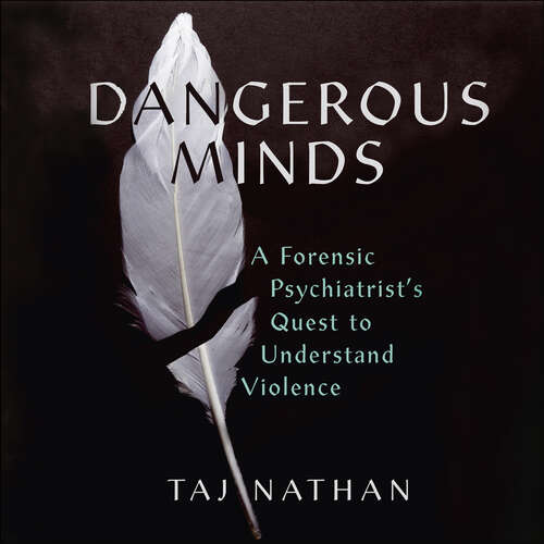 Book cover of Dangerous Minds: A Forensic Psychiatrist's Quest to Understand Violence