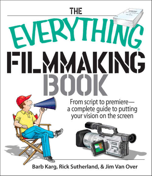 Book cover of The Everything Filmmaking Book: From Script to Premiere -a Complete Guide to Putting Your Vision on the Screen