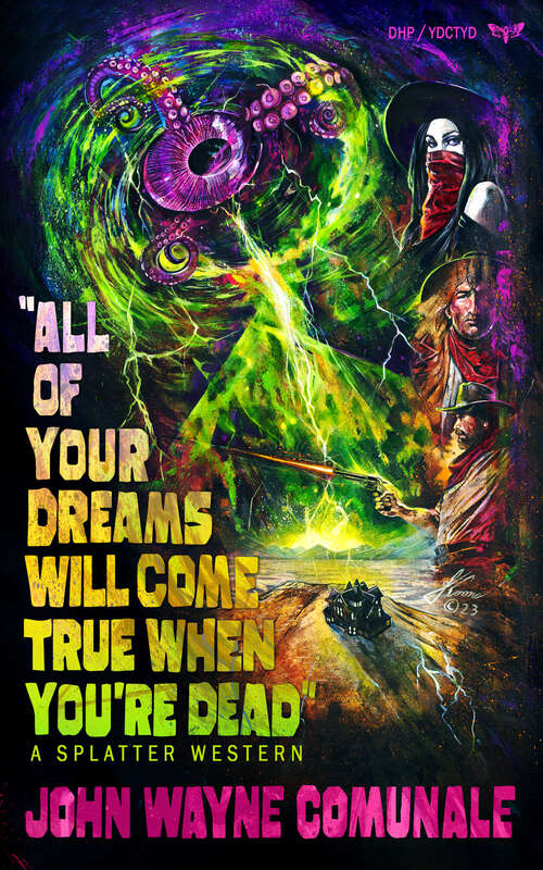 Book cover of All of Your Dreams Will Come True When You're Dead (Splatter Western)