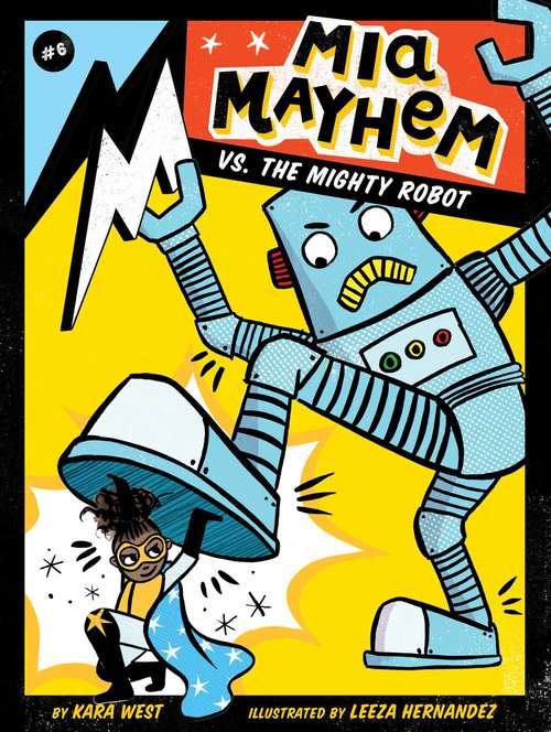 Book cover of Mia Mayhem vs. the Mighty Robot: Mia Mayhem Stops Time!; Mia Mayhem Vs. The Mighty Robot; Mia Mayhem Gets X-ray Specs; Mia Mayhem Steals The Show! (Mia Mayhem #6)
