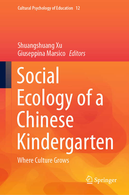 Book cover of Social Ecology of a Chinese Kindergarten: Where culture grows (1st ed. 2020) (Cultural Psychology of Education #12)