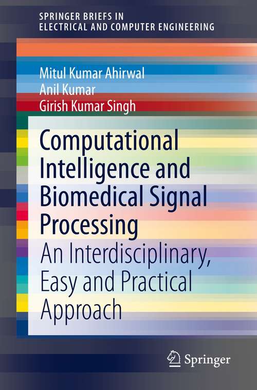 Computational Intelligence and Biomedical Signal Processing: An Interdisciplinary, Easy and Practical Approach (SpringerBriefs in Electrical and Computer Engineering)