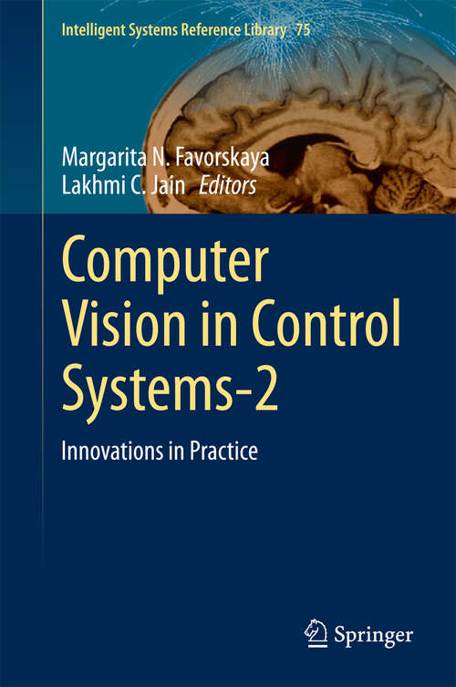 Computer Vision in Control Systems-1: Innovations in Practice (Intelligent Systems Reference Library #75)
