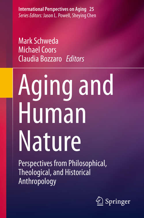 Book cover of Aging and Human Nature: Perspectives from Philosophical, Theological, and Historical Anthropology (1st ed. 2020) (International Perspectives on Aging #25)