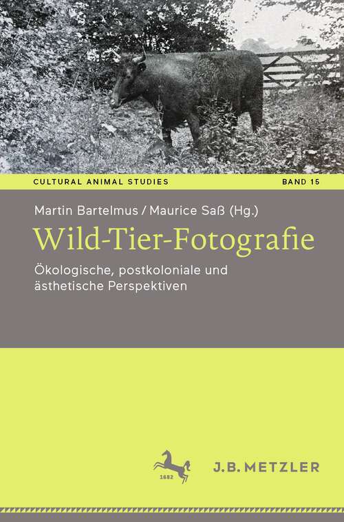 Book cover of Wild-Tier-Fotografie: Ökologische, postkoloniale und ästhetische Perspektiven (2024) (Cultural Animal Studies #15)