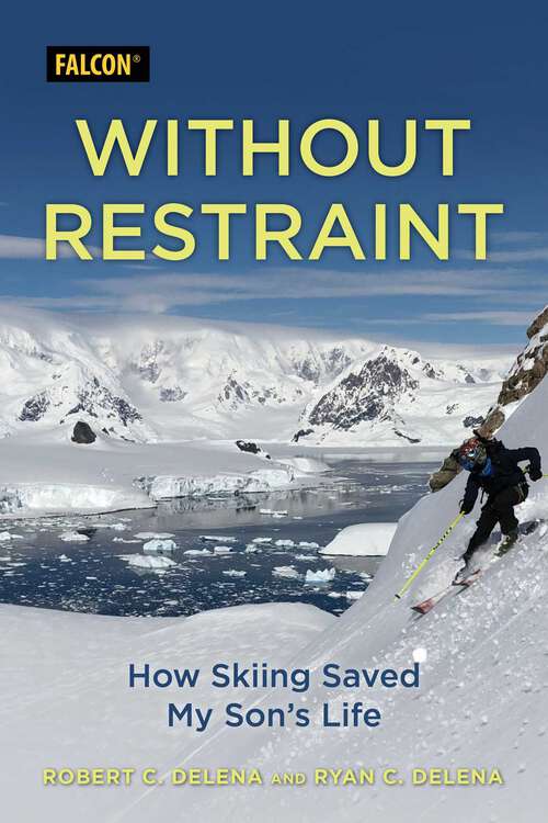 Book cover of Without Restraint: How Skiing Saved My Son's Life