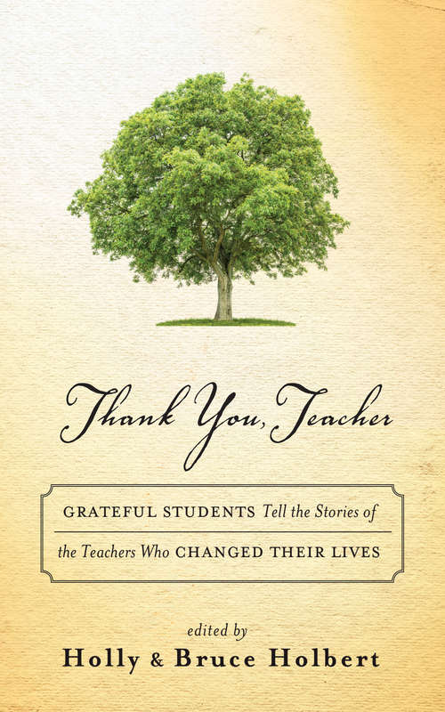 Thank You, Teacher: Grateful Students Tell the Stories of the Teachers Who Changed Their Lives