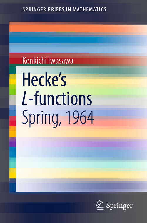 Book cover of Hecke’s L-functions: Spring, 1964 (1st ed. 2019) (SpringerBriefs in Mathematics)