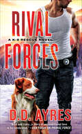Rival Forces: A K-9 Rescue Novel (The K-9 Rescue Novels #4)