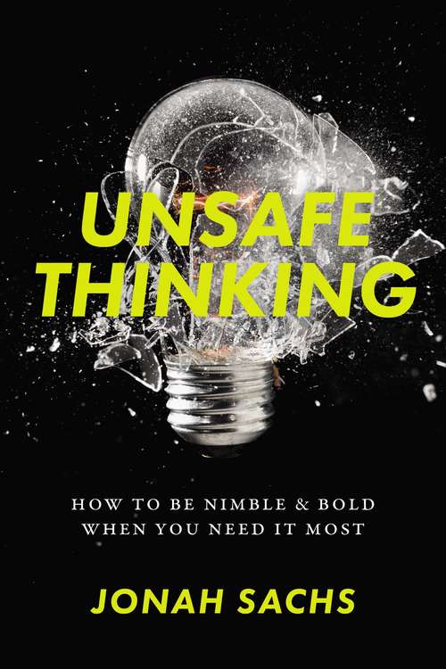 Book cover of Unsafe Thinking: How to be Nimble and Bold When You Need It Most