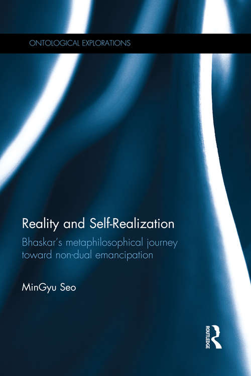 Reality and Self-Realization: Bhaskar's Metaphilosophical Journey toward Non-dual Emancipation