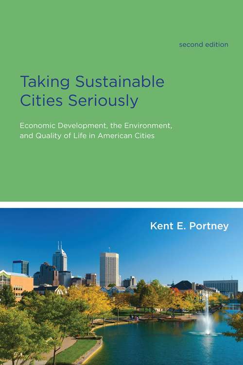 Book cover of Taking Sustainable Cities Seriously: Economic Development, The Environment, And Quality Of Life In American Cities (American And Comparative Environmental Policy Series)