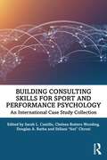 Building Consulting Skills for Sport and Performance Psychology: An International Case Study Collection