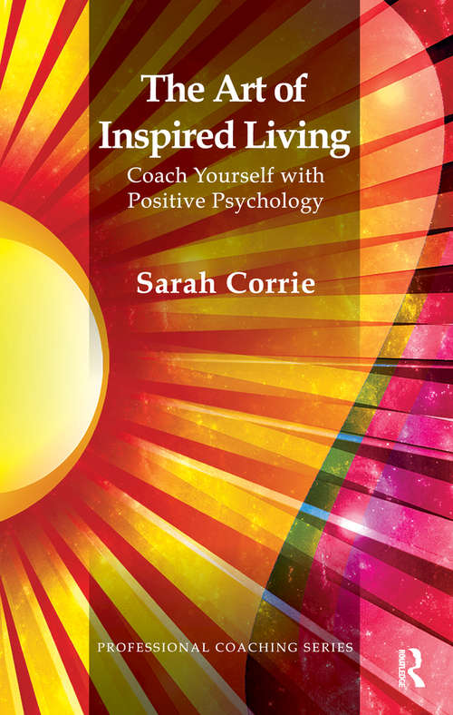The Art of Inspired Living: Coach Yourself with Positive Psychology (Professional Coaching Ser.)
