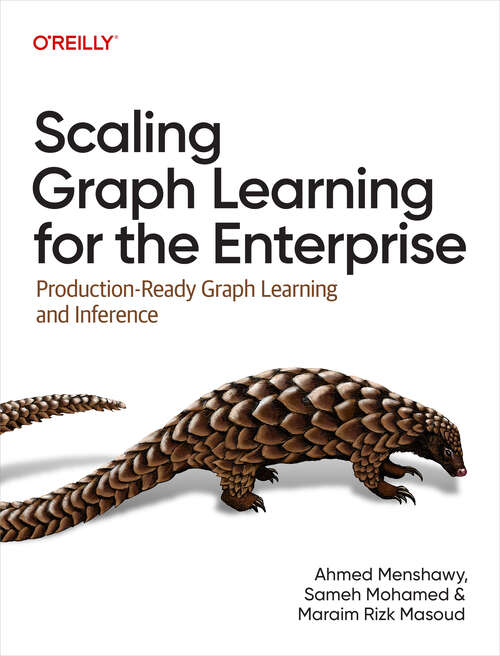 Book cover of Scaling Graph Learning for the Enterprise: Production-Ready Graph Learning and Inference (1)