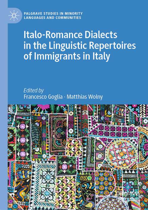Book cover of Italo-Romance Dialects in the Linguistic Repertoires of Immigrants in Italy (1st ed. 2022) (Palgrave Studies in Minority Languages and Communities)