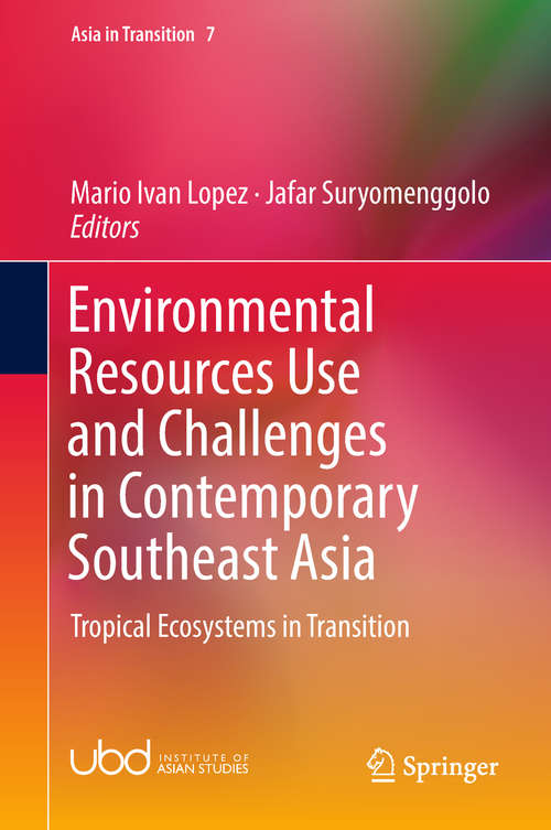 Book cover of Environmental Resources Use and Challenges in Contemporary Southeast Asia: Tropical Ecosystems In Transition (1st ed. 2018) (Asia in Transition #7)