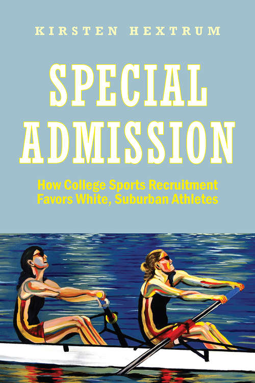Book cover of Special Admission: How College Sports Recruitment Favors White Suburban Athletes (The American Campus)