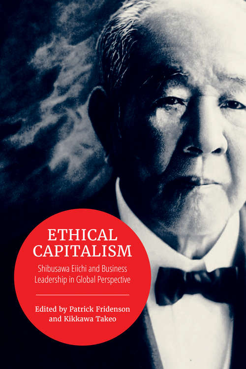 Book cover of Ethical Capitalism: Shibusawa Eiichi and Business Leadership in Global Perspective