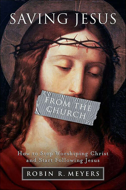Book cover of Saving Jesus from the Church: How to Stop Worshiping Christ and Start Following Jesus