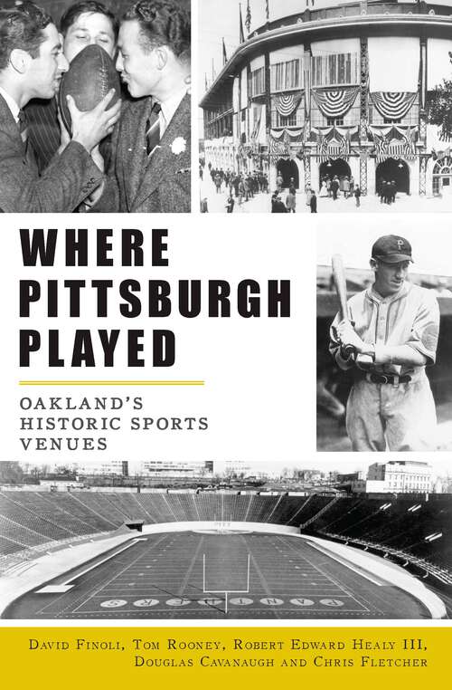 Where Pittsburgh Played: Oakland’s Historic Sports Venues (Sports)