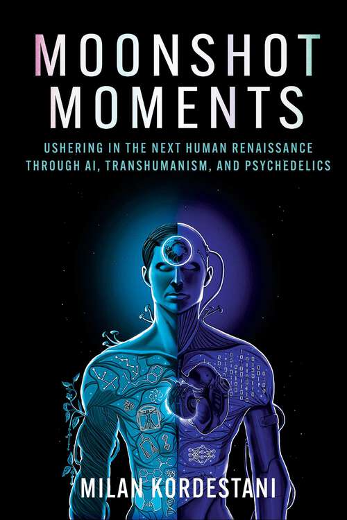 Book cover of Moonshot Moments: Ushering in the Next Human Renaissance Through AI, Transhumanism, and Psychedelics
