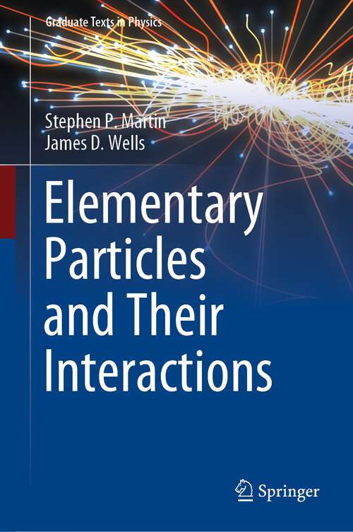 Elementary Particles and Their Interactions (Graduate Texts in Physics)