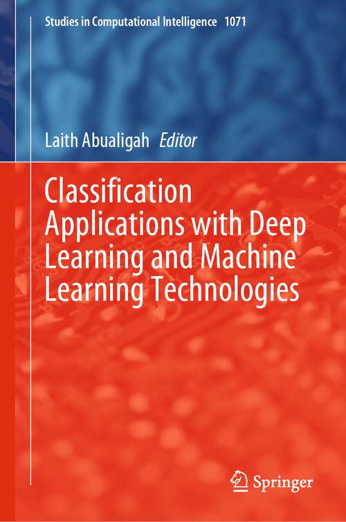 Book cover of Classification Applications with Deep Learning and Machine Learning Technologies (1st ed. 2023) (Studies in Computational Intelligence #1071)