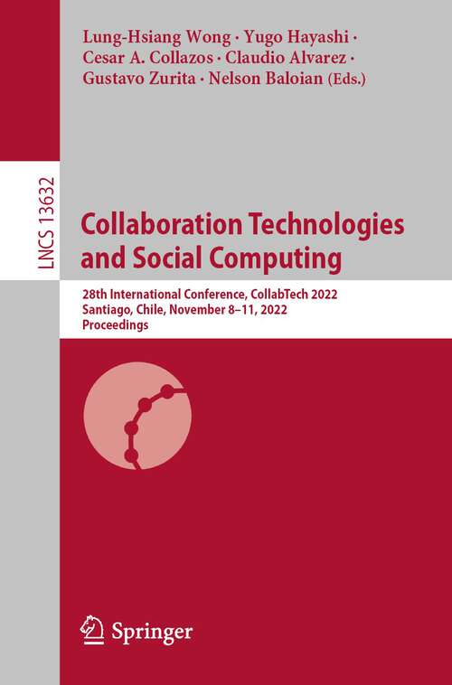 Collaboration Technologies and Social Computing: 28th International Conference, CollabTech 2022, Santiago, Chile, November 8–11, 2022, Proceedings (Lecture Notes in Computer Science #13632)