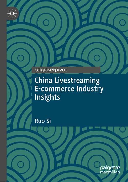 Book cover of China Livestreaming E-commerce Industry Insights (1st ed. 2021)