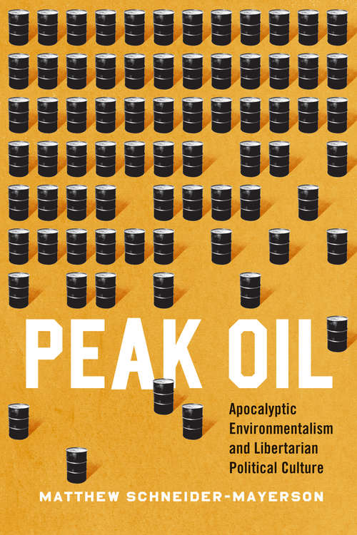 Book cover of Peak Oil: Apocalyptic Environmentalism and Libertarian Political Culture