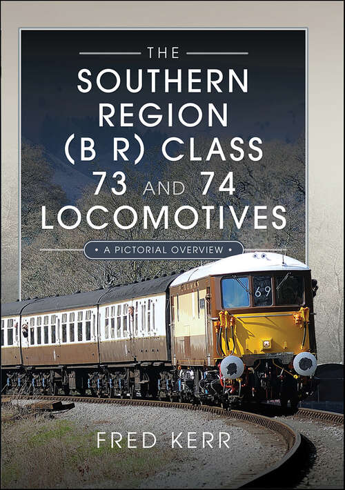 Book cover of The Southern Region (B R) Class 73 and 74 Locomotives: A Pictorial Overview