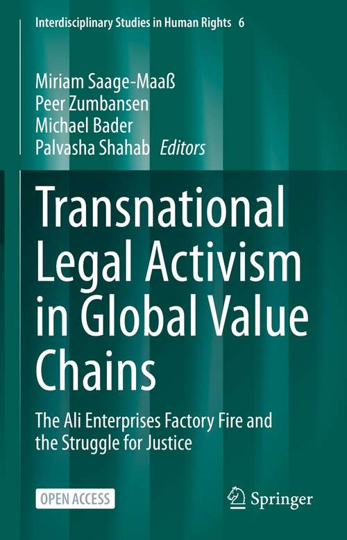 Transnational Legal Activism in Global Value Chains: The Ali Enterprises Factory Fire and the Struggle for Justice (Interdisciplinary Studies in Human Rights #6)