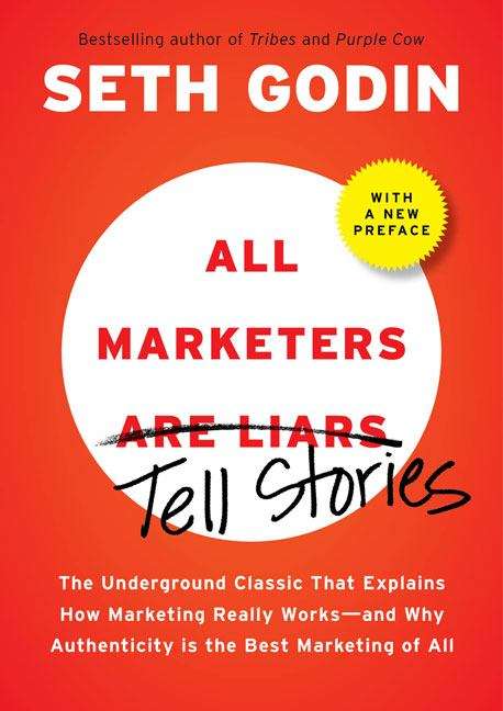 Book cover of All Marketers Are Liars: The Power of Telling Authentic Stories in a Low-Trust World