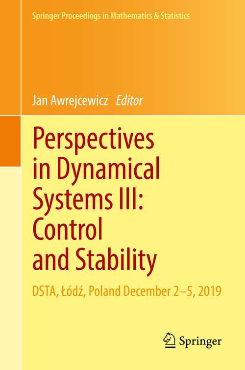 Book cover of Perspectives in Dynamical Systems III: DSTA, Łódź, Poland December 2–5, 2019 (1st ed. 2021) (Springer Proceedings in Mathematics & Statistics #364)