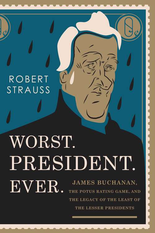 Book cover of Worst. President. Ever.: James Buchanan, the POTUS Rating Game, and the Legacy of the Least of the Lesser Presidents